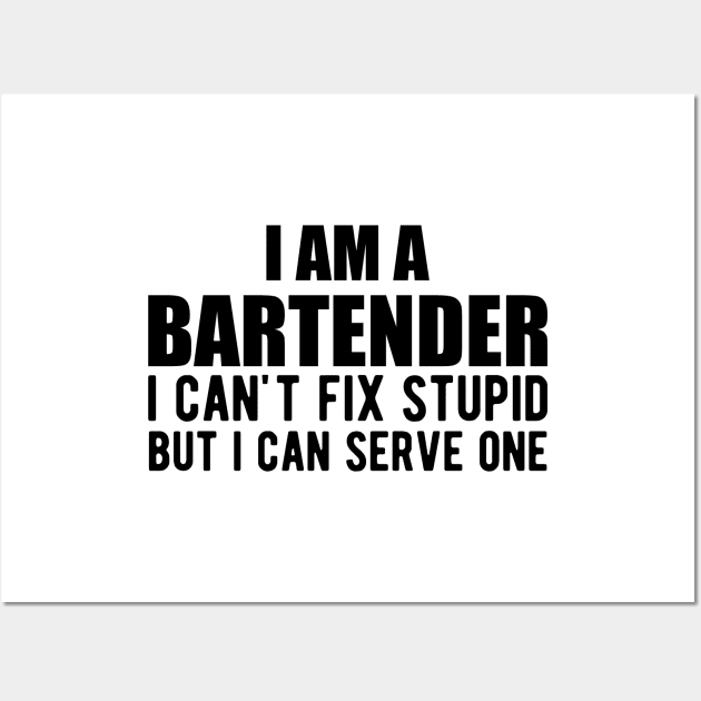 Bartender - I am a bartender I can't fix stupid but I can serve one Wall Art by KC Happy Shop